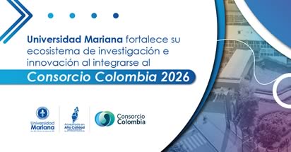 Noticia: Universidad Mariana fortalece su ecosistema de investigación e innovación al integrarse al Consorcio Colombia 2026